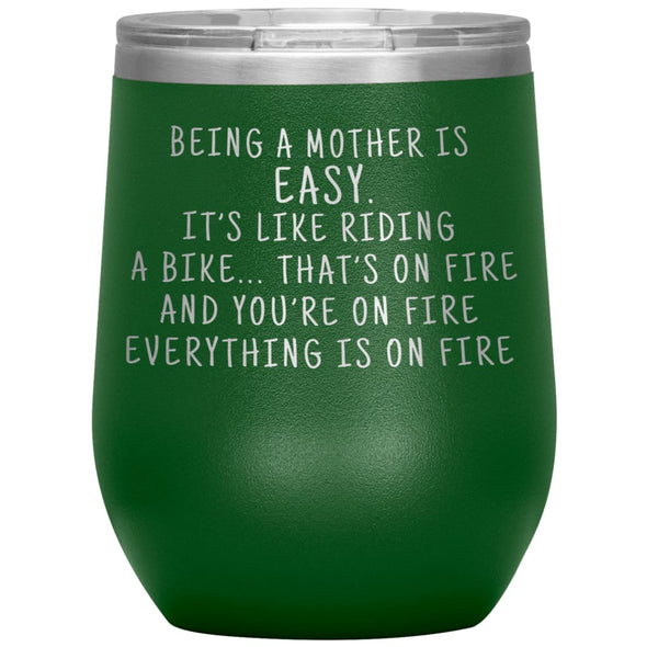 Funny Mom Gifts Being A Mother Is Easy. It’s Like Riding A Bike... That’s On Fire Insulated Vacuum Wine Tumbler 12 ounce $29.99 | Green Wine