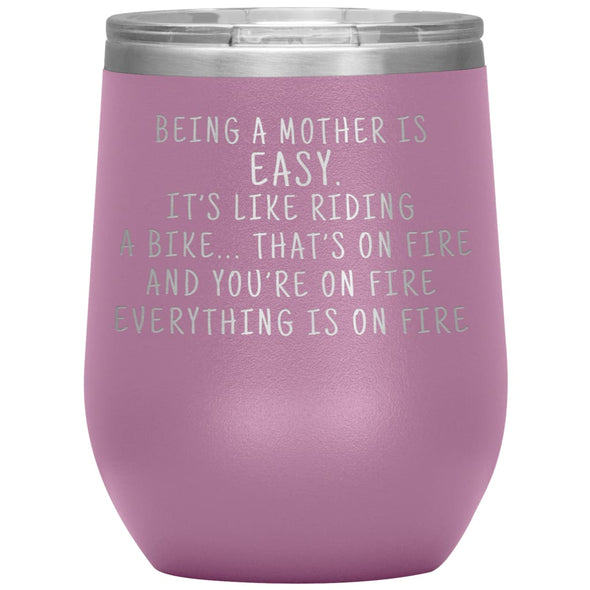 Funny Mom Gifts Being A Mother Is Easy. It’s Like Riding A Bike... That’s On Fire Insulated Vacuum Wine Tumbler 12 ounce $29.99 | Light 