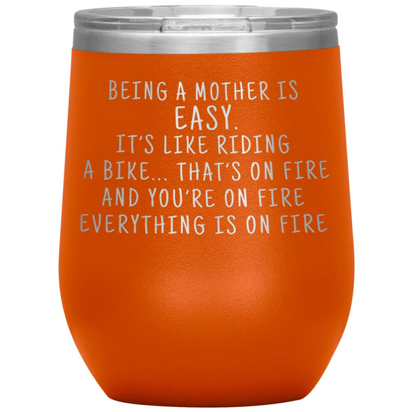 Funny Mom Gifts Being A Mother Is Easy. It’s Like Riding A Bike... That’s On Fire Insulated Vacuum Wine Tumbler 12 ounce $29.99 | Orange 