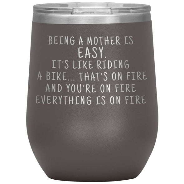 Funny Mom Gifts Being A Mother Is Easy. It’s Like Riding A Bike... That’s On Fire Insulated Vacuum Wine Tumbler 12 ounce $29.99 | Pewter 