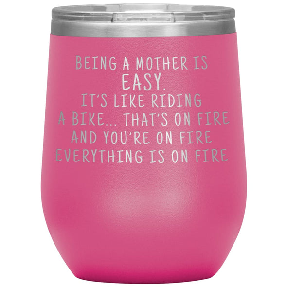 Funny Mom Gifts Being A Mother Is Easy. It’s Like Riding A Bike... That’s On Fire Insulated Vacuum Wine Tumbler 12 ounce $29.99 | Pink Wine 