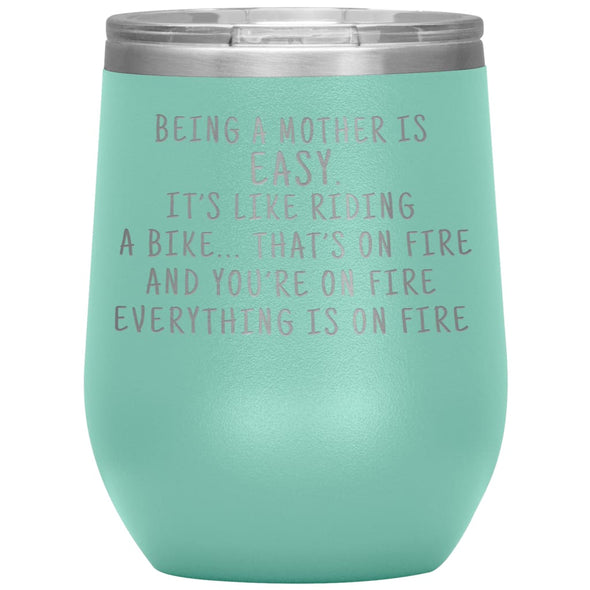 Funny Mom Gifts Being A Mother Is Easy. It’s Like Riding A Bike... That’s On Fire Insulated Vacuum Wine Tumbler 12 ounce $29.99 | Teal Wine 