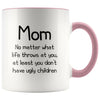 Funny Mom Gifts Best Mom Ever No Matter What Life Throws At You At Least You Don’t Have Ugly Children Coffee Mug 11oz $14.99 | Pink 