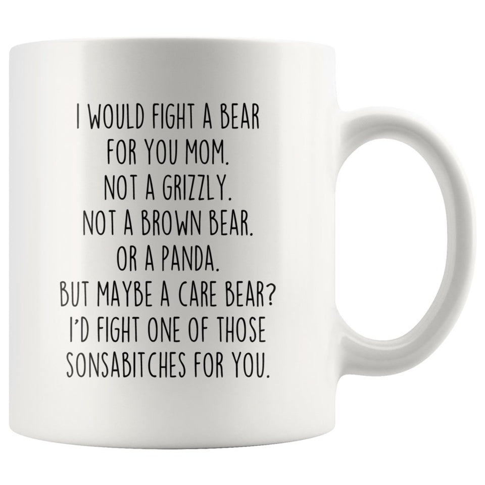Funny Mom Gifts: I Would Fight A Bear For You Mug