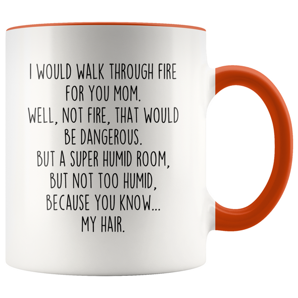 Funny Mom Gifts I Would Walk Through Fire For You Mom Coffee Mug Gift for Mom $19.99 | Orange Drinkware