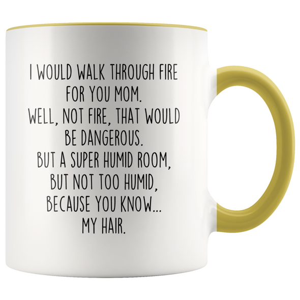 Funny Mom Gifts I Would Walk Through Fire For You Mom Coffee Mug Gift for Mom $19.99 | Yellow Drinkware
