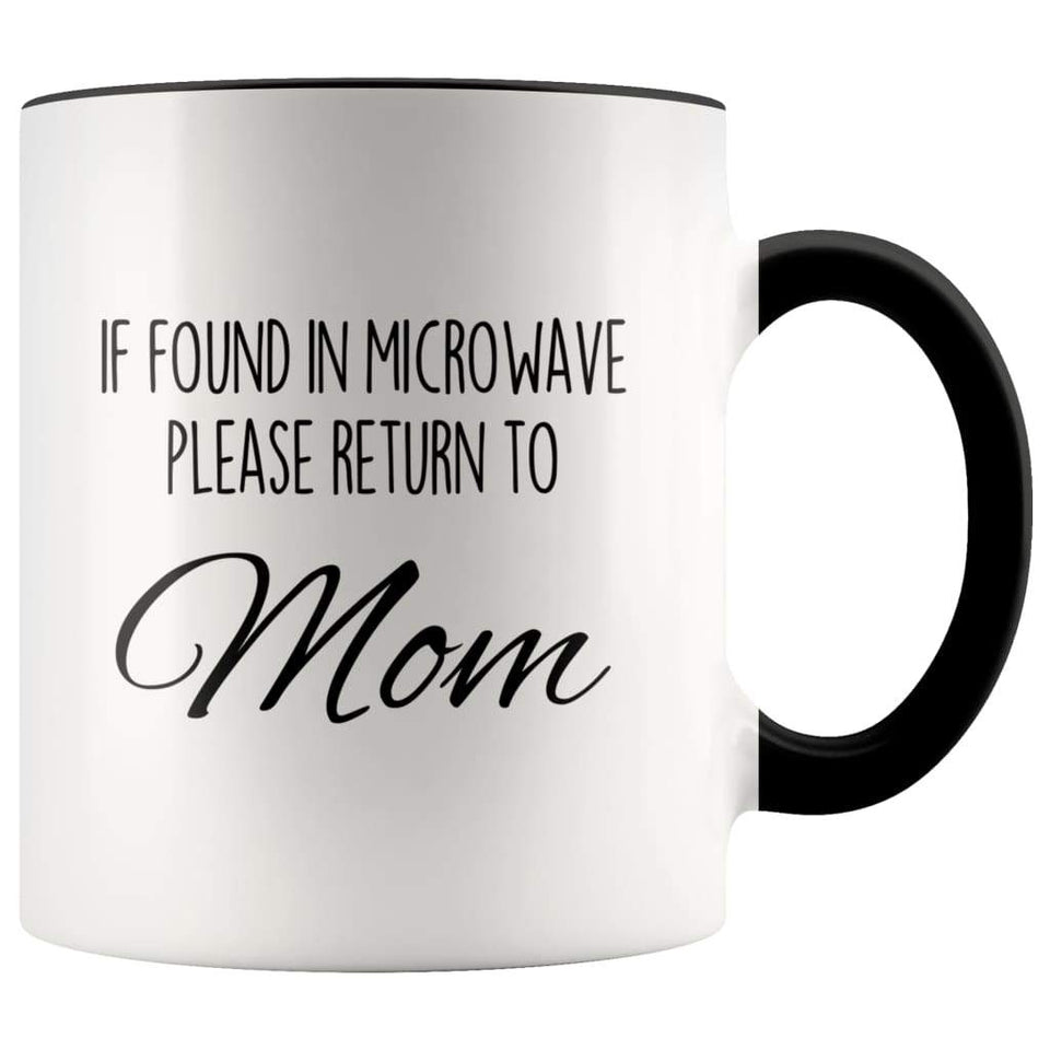 Funny Mom Gifts If Found In Microwave Please Return To Mom Mother's Day Gifts Coffee Mug Tea Cup