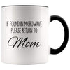 Funny Mom Gifts If Found In Microwave Please Return To Mom Mother’s Day Gifts Coffee Mug Tea Cup $14.99 | Black Drinkware