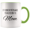 Funny Mom Gifts If Found In Microwave Please Return To Mom Mother’s Day Gifts Coffee Mug Tea Cup $14.99 | Green Drinkware