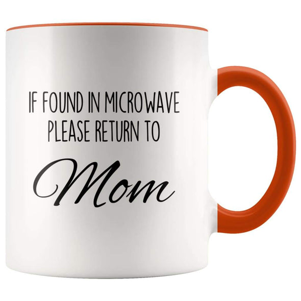 Funny Mom Gifts If Found In Microwave Please Return To Mom Mother’s Day Gifts Coffee Mug Tea Cup $14.99 | Orange Drinkware
