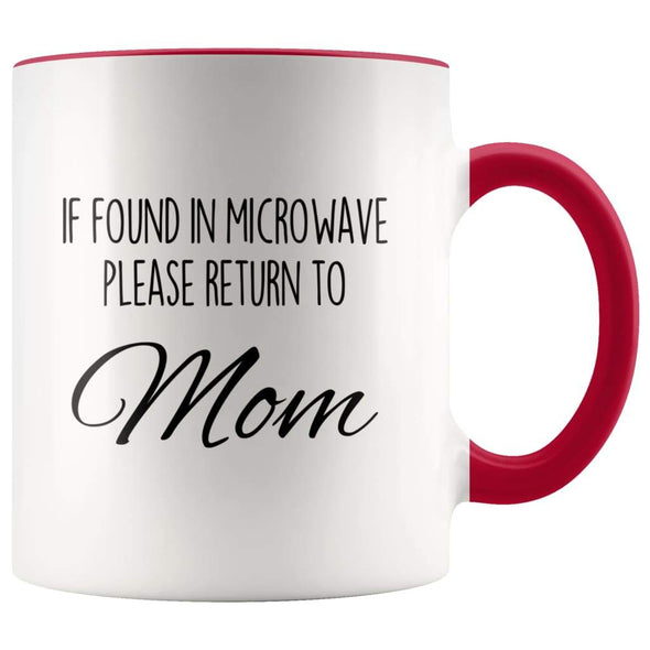 Funny Mom Gifts If Found In Microwave Please Return To Mom Mother’s Day Gifts Coffee Mug Tea Cup $14.99 | Red Drinkware