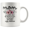 Funny Mom Gifts Mom No Matter What Life Throws At You At Least You Don’t Have Ugly Children Coffee Mug 11oz $14.99 | White Drinkware