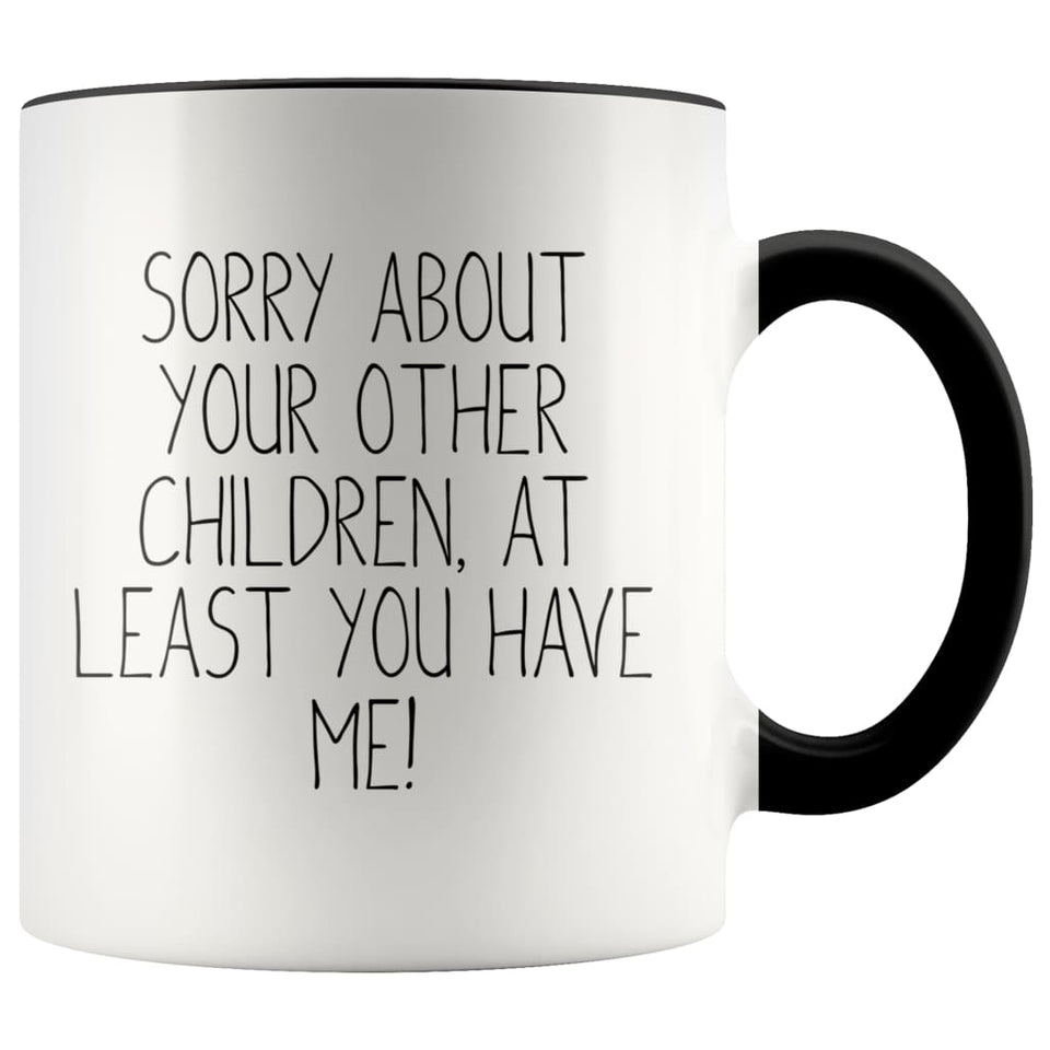 Funny Mom Gifts Sorry About Your Other Children, At Least You Have Me! Mother's Day Gift for Mom Coffee Mug Tea Cup