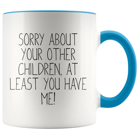 Funny Mom Gifts Sorry About Your Other Children At Least You Have Me! Mother’s Day Gift for Mom Coffee Mug Tea Cup $14.99 | Blue Drinkware