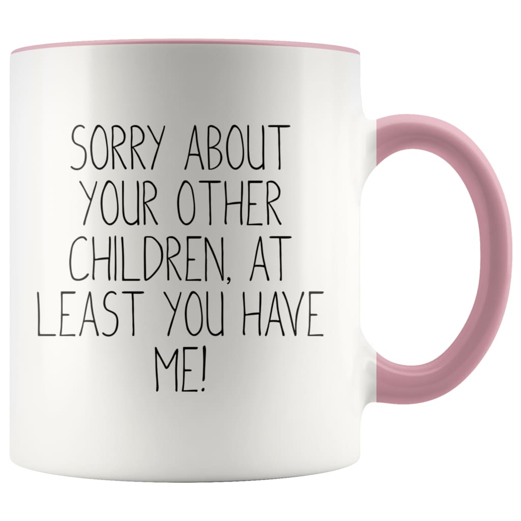 Funny Mom Gifts Sorry About Your Other Children, At Least You Have Me! Mother's Day Gift for Mom Coffee Mug Tea Cup — photo 3