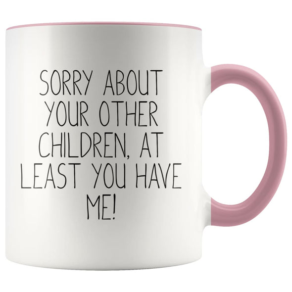 Funny Mom Gifts Sorry About Your Other Children At Least You Have Me! Mother’s Day Gift for Mom Coffee Mug Tea Cup $14.99 | Pink Drinkware