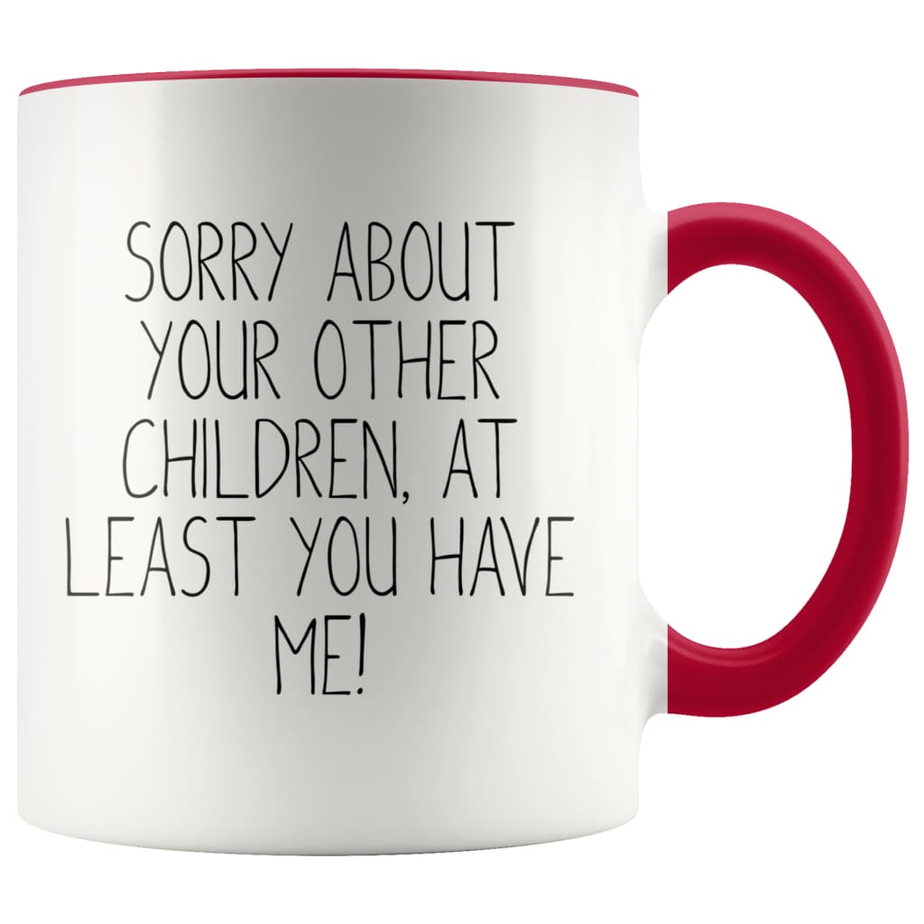 Funny Mom Gifts Sorry About Your Other Children, At Least You Have Me! Mother's Day Gift for Mom Coffee Mug Tea Cup — photo 4