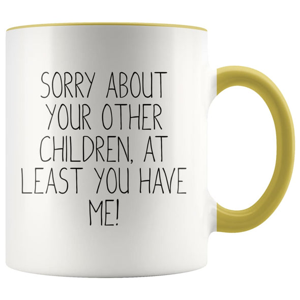 Funny Mom Gifts Sorry About Your Other Children At Least You Have Me! Mother’s Day Gift for Mom Coffee Mug Tea Cup $14.99 | Yellow Drinkware