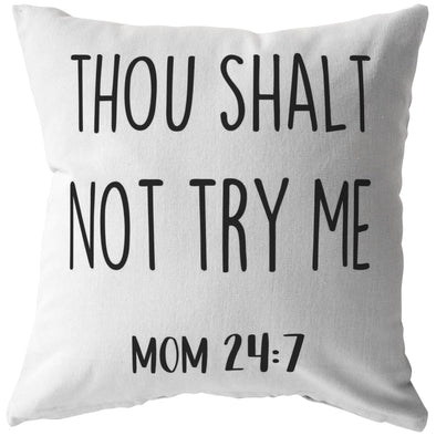 Funny Mom Gifts | Thou Shalt Not Try Me Mom 24:7 Pillow | Mother’s Day | Home Decor | Housewarming $21.99 | Stuffed & Sewn / 16 x 16 Pillows