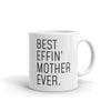 Funny Mother Gift: Best Effin Mother Ever. Coffee Mug 11oz $19.99 | 11 oz Drinkware