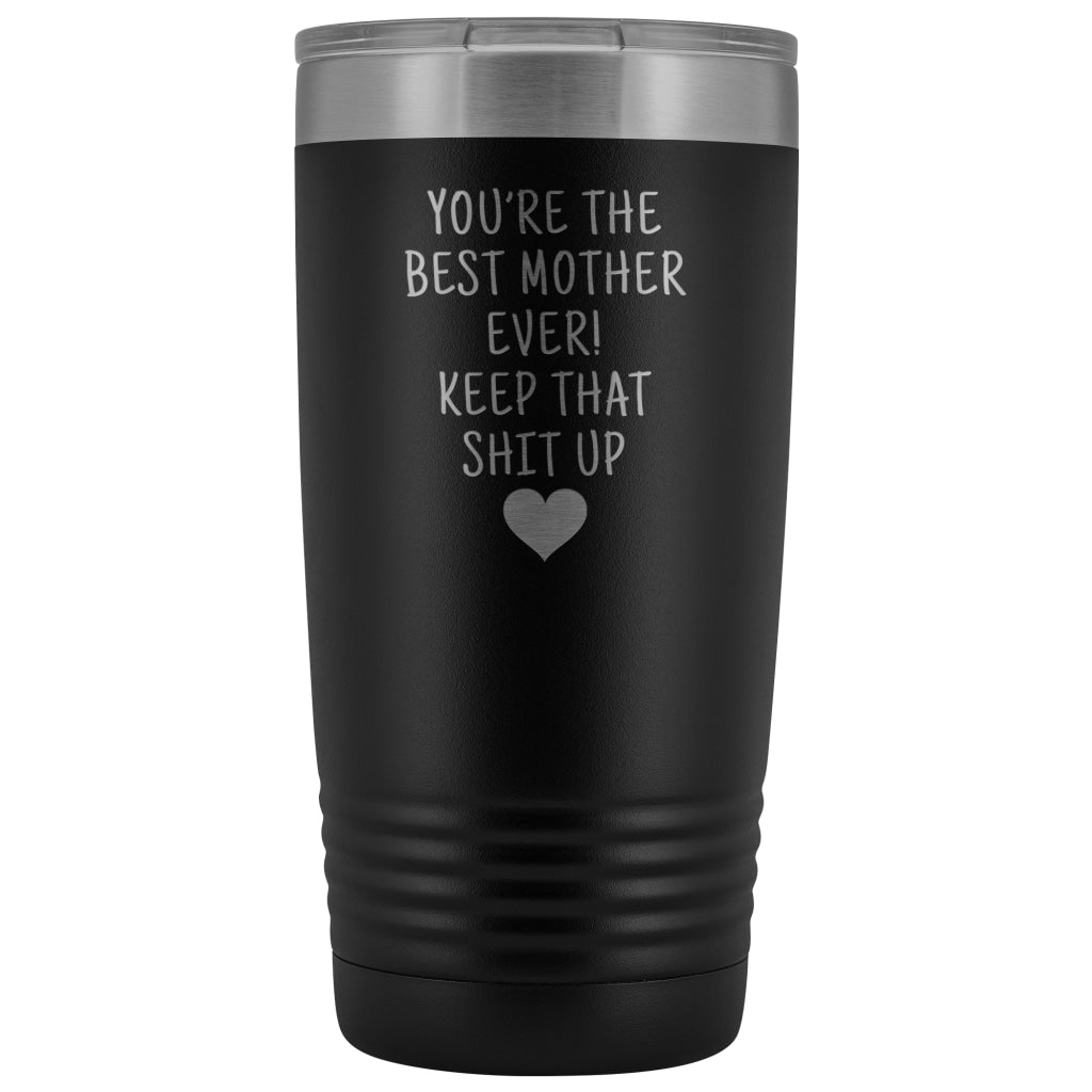 Funny Mother Gifts: Best Mother Ever! Insulated Tumbler $29.99 | Black Tumblers
