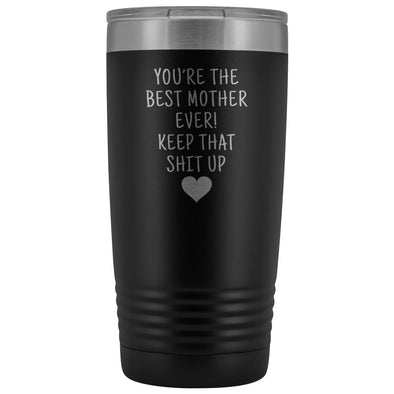 Funny Mother Gifts: Best Mother Ever! Insulated Tumbler $29.99 | Black Tumblers