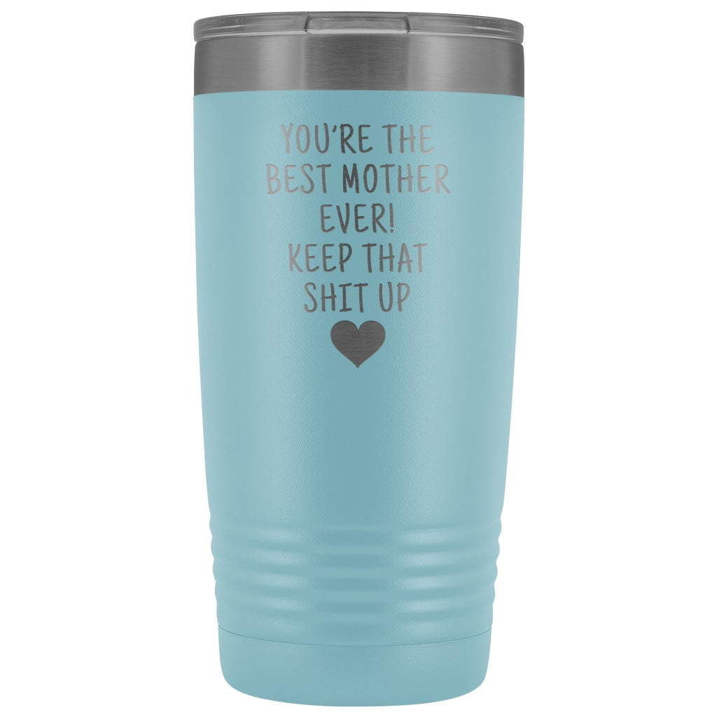 Funny Mother Gifts: Best Mother Ever! Insulated Tumbler $29.99 | Light Blue Tumblers