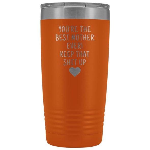 Funny Mother Gifts: Best Mother Ever! Insulated Tumbler $29.99 | Orange Tumblers