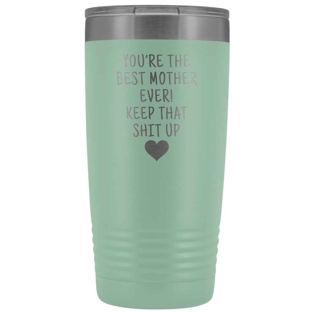 Funny Mother Gifts: Best Mother Ever! Insulated Tumbler $29.99 | Teal Tumblers