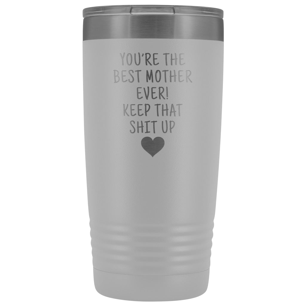 Funny Mother Gifts: Best Mother Ever! Insulated Tumbler $29.99 | White Tumblers
