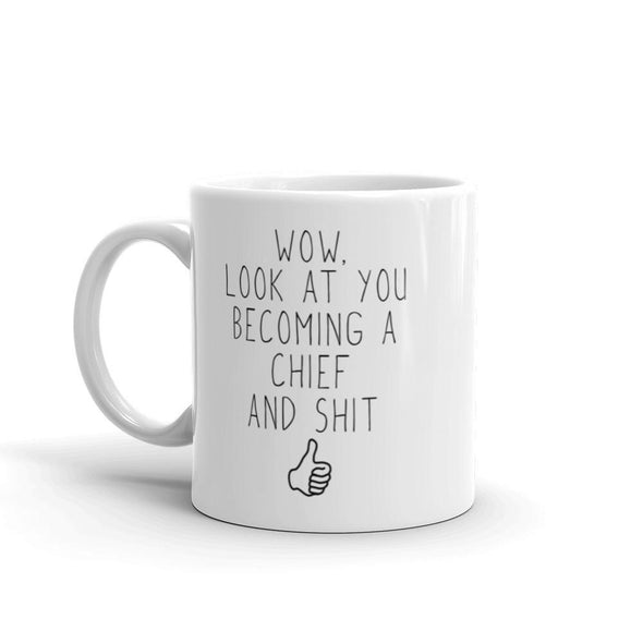 Funny New Chief To Be Gift: Wow Look At You Becoming A Chief Coffee Mug $14.99 | Drinkware