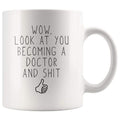 Funny New Doctor Coffee Mug | Wow, Look At You Becoming A Doctor And Shit - BackyardPeaks