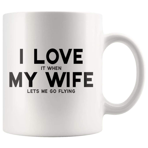 I Love It When My Wife Lets Me Go Flying Coffee Mug | Funny Husband Gift - BackyardPeaks
