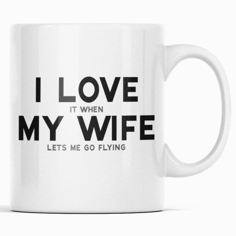 Funny Pilot Gift for Husband: I Love It When My Wife Lets Me Go Flying Coffee Mug