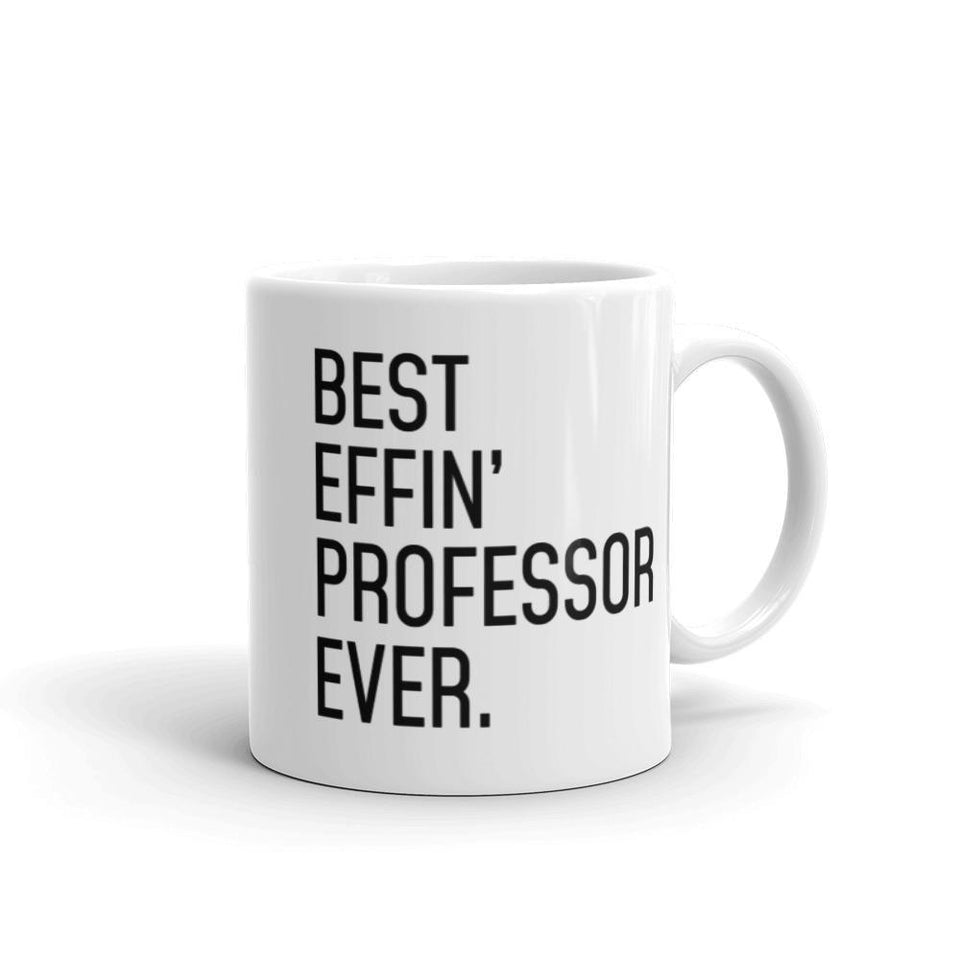 Funny Professor Gift: Best Effin' Professor Ever. Coffee Mug 11oz