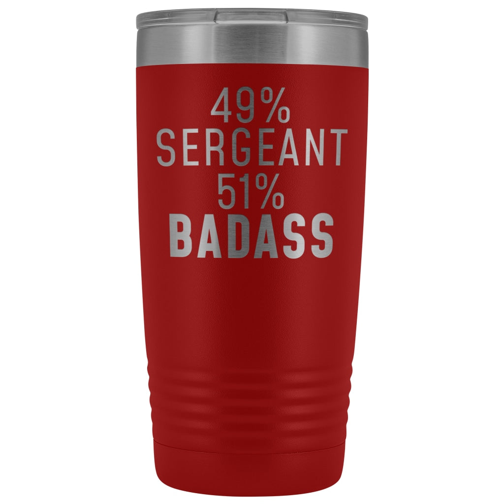 Funny Sergeant Gift: 49% Sergeant 51% Badass Insulated Tumbler 20oz $29.99 | Red Tumblers