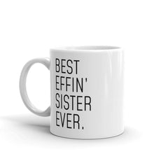 Load image into Gallery viewer, Funny Sister Gift: Best Effin&amp;#39; Sister Ever. Coffee Mug 11oz