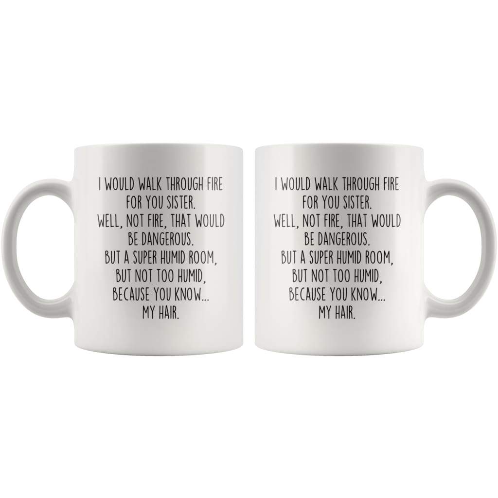 Funny Sister Gift | Sister Mug | Gift for Sister | I Would Walk Through Fire For You Sister Coffee Mug $14.99 | Drinkware