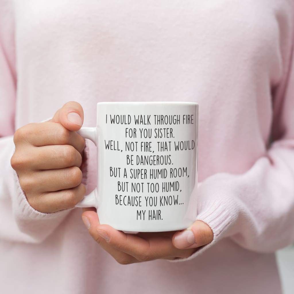 Funny Sister Gift | Sister Mug | Gift for Sister | I Would Walk Through Fire For You Sister Coffee Mug $14.99 | Drinkware