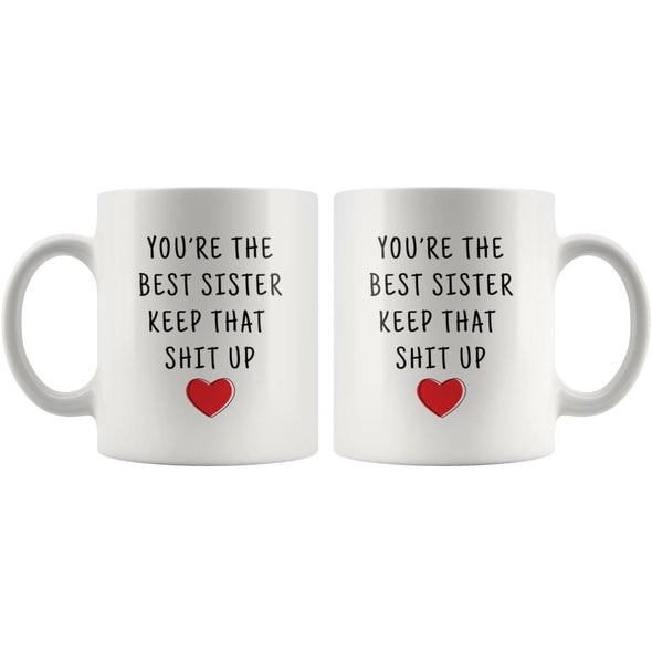 Sister Gifts Coffee Mug | Youre The Best Sister Keep That Shit Up - Custom Made Drinkware