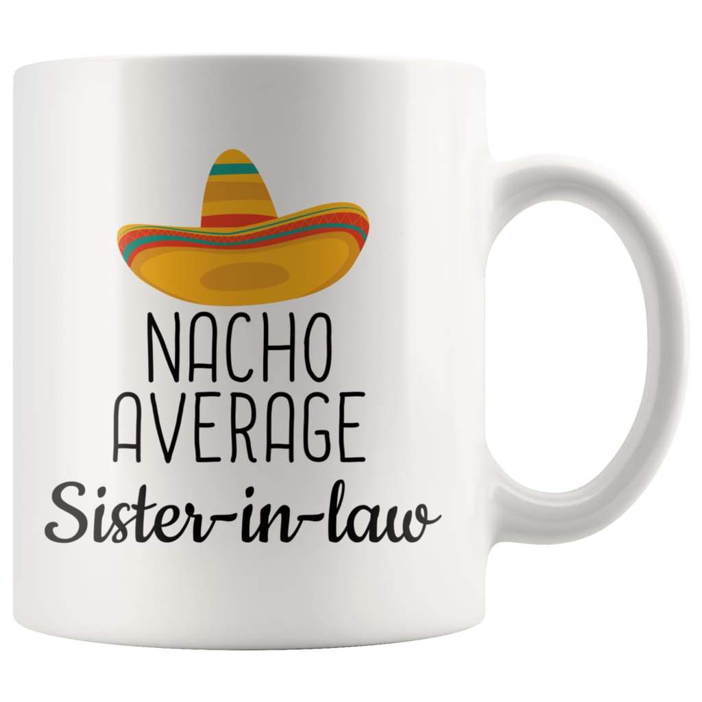 Funny Sister In Law Gift: Nacho Average Sister-In-Law Wedding Coffee Mug 11oz — photo 1