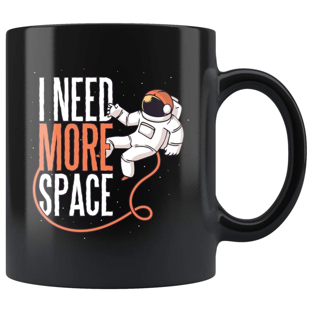 Funny Space Coffee Mug - I Need More Space Mug — photo 1