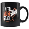 Funny Space Coffee Mug - I Need More Space Mug - BackyardPeaks