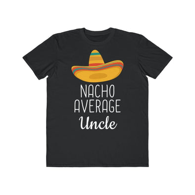 Funny Uncle Birthday Gift: Nacho Average Uncle T-Shirt $21.99 | Black / L T-Shirt