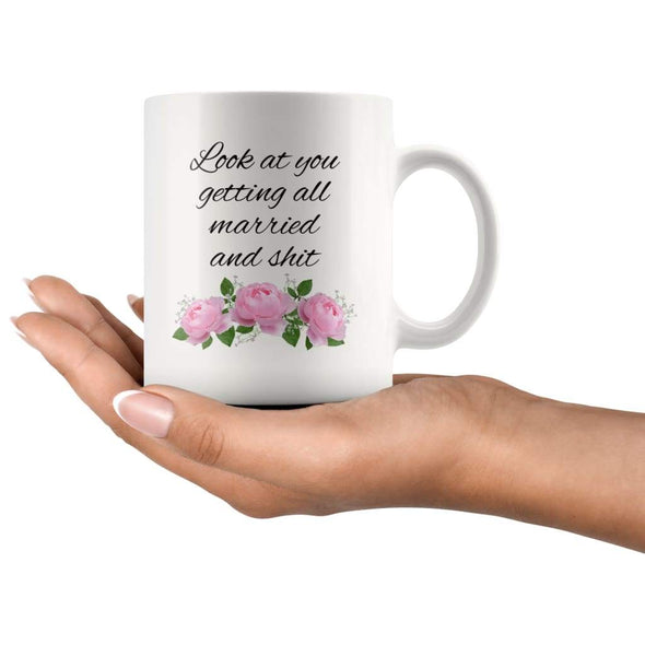 Funny Wedding Engagement Gift: Look At You Getting All Married And Shit Coffee Mug $14.99 | Drinkware