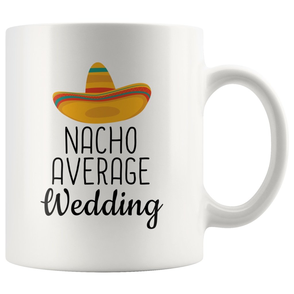 Funny Wedding Gifts: Nacho Average Wedding Mug | Funny Gift Ideas for Wedding $19.99 | 11 oz Drinkware