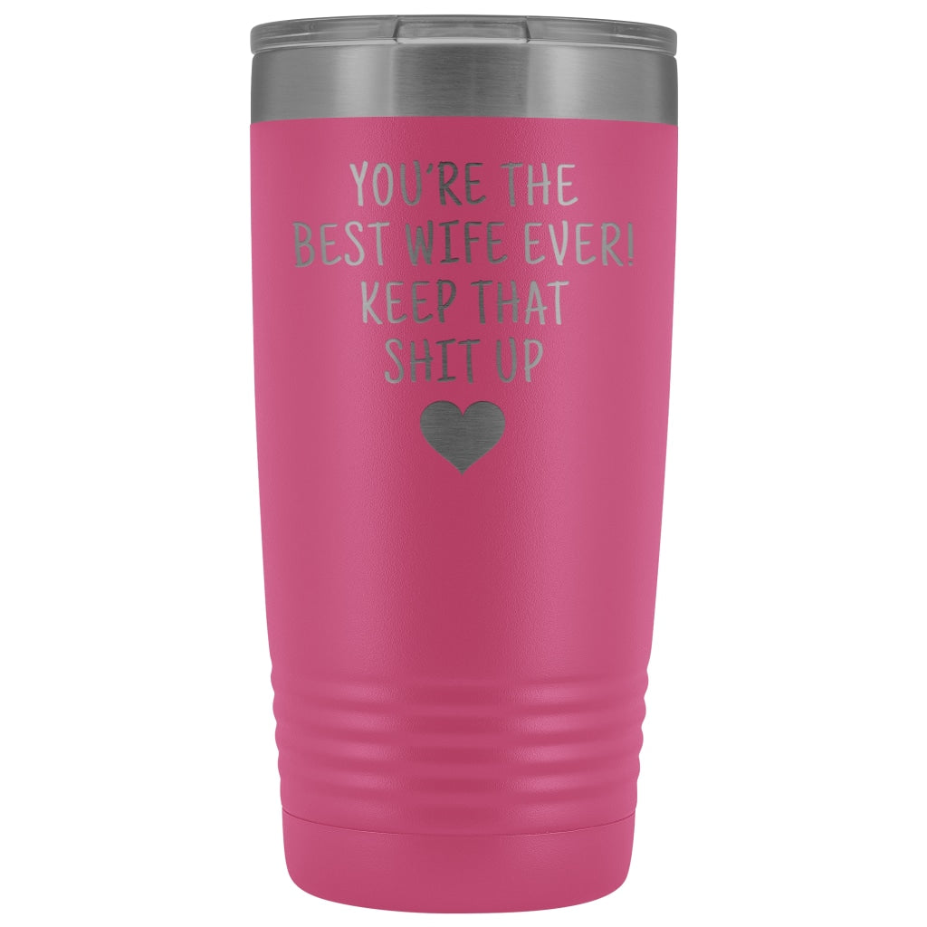 Funny Wife Gifts: Best Wife Ever! Insulated Tumbler $29.99 | Pink Tumblers