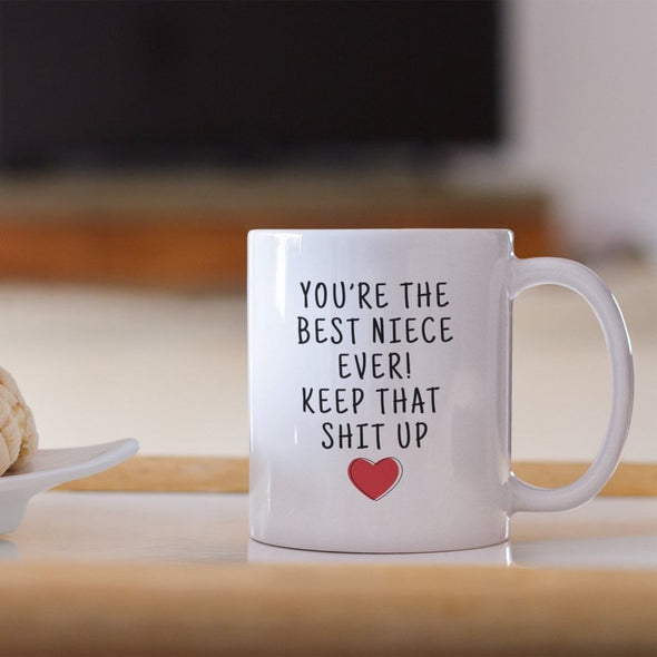 Youre The Best Niece Ever! Keep That Shit Up Coffee Mug $14.99 | Drinkware