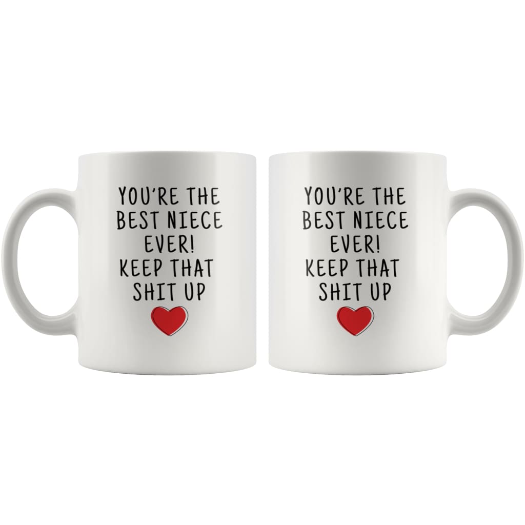 Youre The Best Niece Ever! Keep That Shit Up Coffee Mug - Custom Made Drinkware