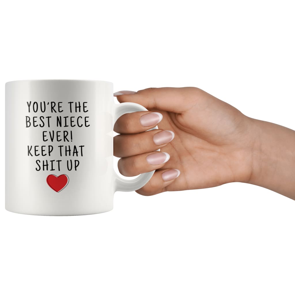 Youre The Best Niece Ever! Keep That Shit Up Coffee Mug - Custom Made Drinkware
